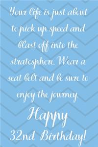 Your Life Is About To Pick Up Speed And Blast Off Into The Stratosphere. Happy 32nd Birthday!