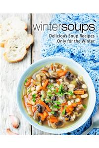 Winter Soups: Delicious Soup Recipes Only for the Winter (2nd Edition)