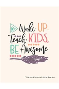 Wake Up, Teach Kids, Be Awesome Teacher Communication Tracker