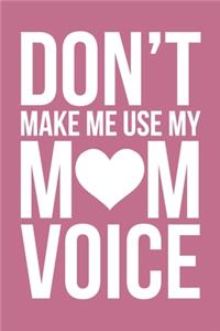 Don't Make Me Use My Mom Voice