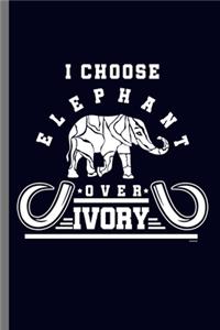 I choose Elephant over Ivory: For Animal Lovers Cute Elephants Animal Composition Book Smiley Sayings Funny Vet Tech Veterinarian Animal Rescue Sarcastic For Kids Veterinarian Pl