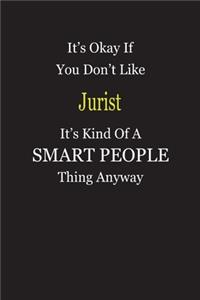 It's Okay If You Don't Like Jurist It's Kind Of A Smart People Thing Anyway