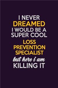 I Never Dreamed I Would Be A Super cool Loss Prevention Specialist But Here I Am Killing It
