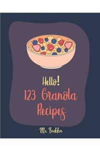 Hello! 123 Granola Recipes: Best Cookbook Ever For Beginners [Homemade Yogurt Recipes, Granola Recipe Book, Maple Syrup Recipes, Easy Cinnamon Cookbook, Homemade Granola Cookbo