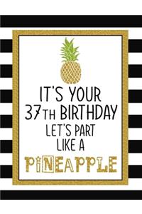 It's Your 37th Birthday Let's Party Like A Pineapple