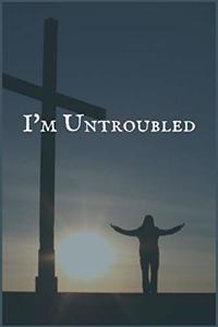 I'm Untroubled