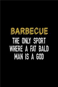 Barbecue The Only Sport Where A Fat Bald Man Is A God