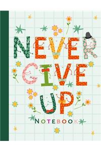 Never Give Up Notebook