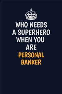 Who Needs A Superhero When You Are Personal Banker