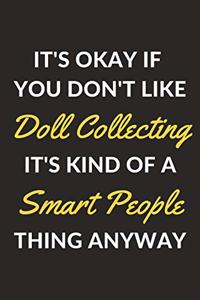 It's Okay If You Don't Like Doll Collecting It's Kind Of A Smart People Thing Anyway
