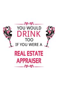 You Would Drink Too If You Were A Real Estate Appraiser