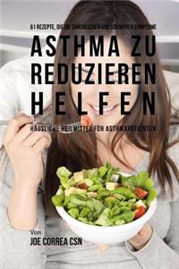 61 Rezepte, die die chronischen und schweren Symptome von Asthma zu reduzieren helfen