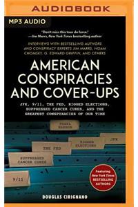 American Conspiracies and Cover-Ups: Jfk, 9/11, the Fed, Rigged Elections, Suppressed Cancer Cures, and the Greatest Conspiracies of Our Time