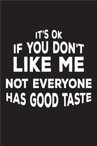 It's Ok If You Don't Like Me Not Everyone Has Good Taste
