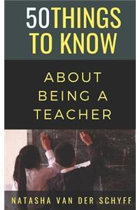 50 Things to Know About Being a Teacher