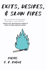Exits, Desires, & Slow Fires