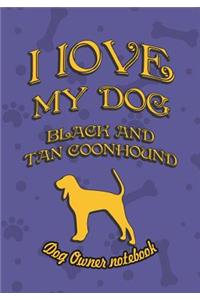 I Love My Dog Black and Tan Coonhound - Dog Owner Notebook