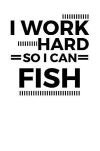 I Work Hard So I Can Fish