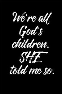 We're All God's Children. She Told Me So.