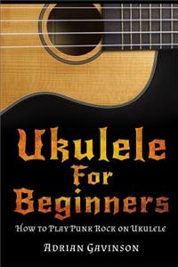 Ukulele for Beginners: How to Play Punk Rock on Ukulele