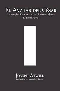 avatar del César: La conspiración romana para inventar a Jesús. La Firma Flavia.