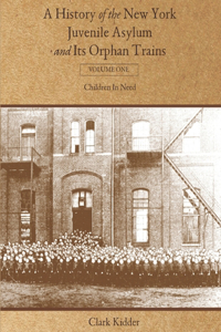 History of the New York Juvenile Asylum and Its Orphan Trains