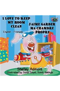 I Love to Keep My Room Clean J'aime garder ma chambre propre: English French Bilingual Book