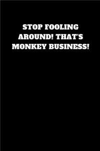 Stop Fooling Around! That's Monkey Business!