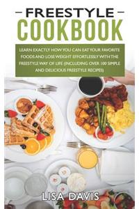 Freestyle Cookbook: Learn Exactly How You Can Eat Your Favorite Foods and Lose Weight Effortlessly with the Freestyle Way of Life (Including Over 100 Simple and Delicious Freestyle Recipes)