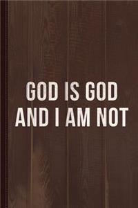 God Is God and I Am Not Journal Notebook