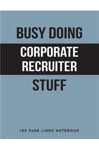 Busy Doing Corporate Recruiter Stuff