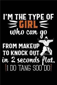 I'm the Type of Girl Who Can Go from Makeup to Knock Out in 2 Seconds Flat I Do Tang Soo Do