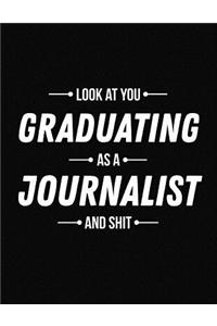Look at You Graduating as a Journalist and Shit