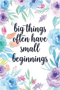 Big Things Often Have Small Beginnings