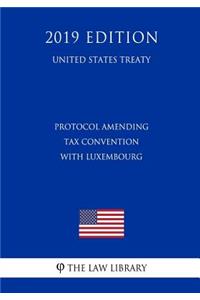 Protocol Amending Tax Convention with Luxembourg (United States Treaty)