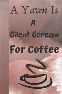 A Yawn Is a Silent Scream for Coffee