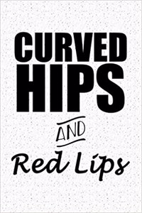 Curved Hips and Red Lips