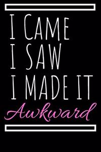 I Came I Saw I Made It Awkward Journal