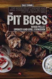 The Pit Boss Wood Pellet Smoker and Grill Cookbook