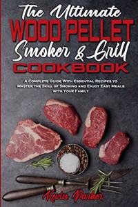 The Ultimate Wood Pellet Smoker and Grill Cookbook