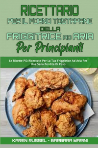 Ricettario per il Forno Tostapane della Friggitrice ad Aria per Principianti