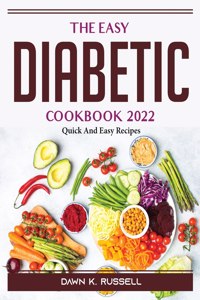 The Easy Diabetic Cookbook 2022