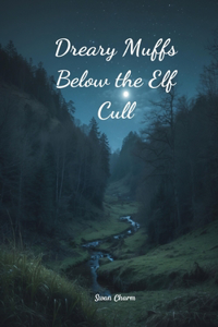 Dreary Muffs Below the Elf Cull