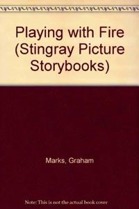 Playing with Fire (Stingray Picture Storybooks)