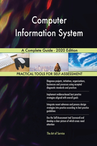 Computer Information System A Complete Guide - 2020 Edition