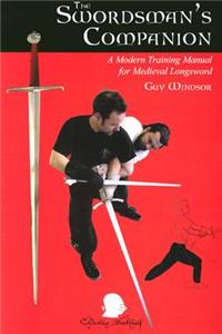 The Swordman's Companion: A Modern Training Manual for the Medieval Longsword