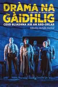 Drama na Gaidhlig: Ceud Bliadhna air an Ard-urlar