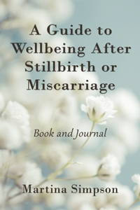 Guide to Wellbeing After Stillbirth or Miscarriage