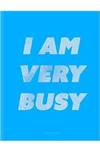 I Am Very Busy Composition Notebook: Blue Journal
