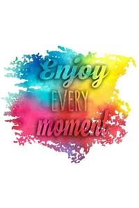 Enjoy Every Moment